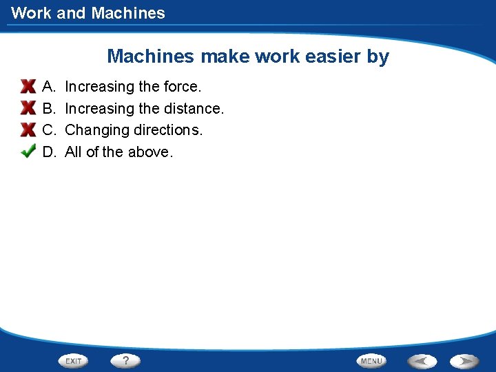 Work and Machines make work easier by A. B. C. D. Increasing the force.