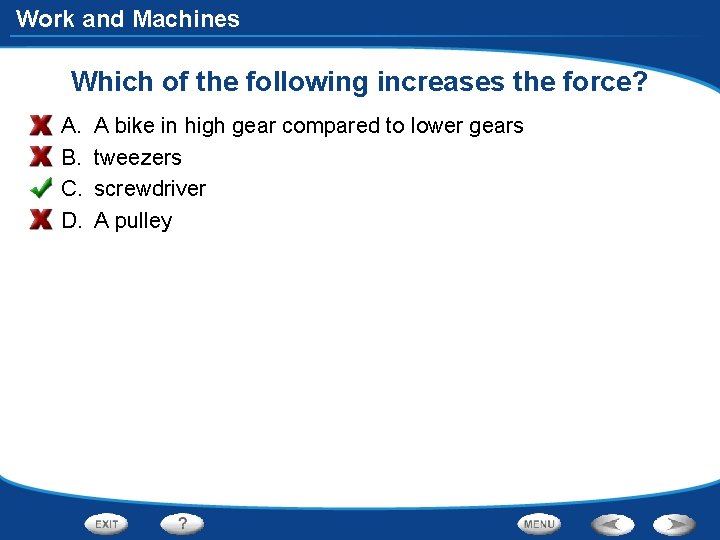 Work and Machines Which of the following increases the force? A. B. C. D.