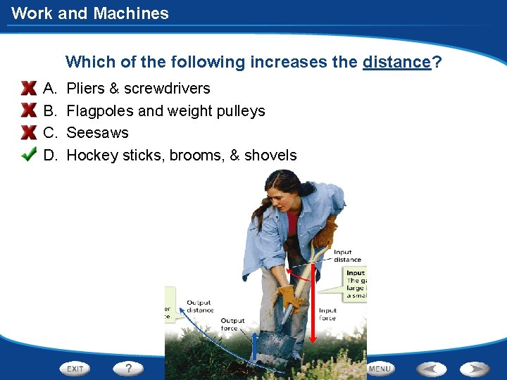 Work and Machines Which of the following increases the distance? A. B. C. D.