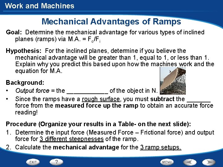 Work and Machines Mechanical Advantages of Ramps Goal: Determine the mechanical advantage for various