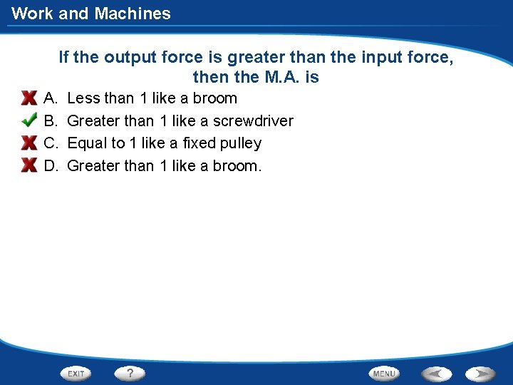 Work and Machines If the output force is greater than the input force, then