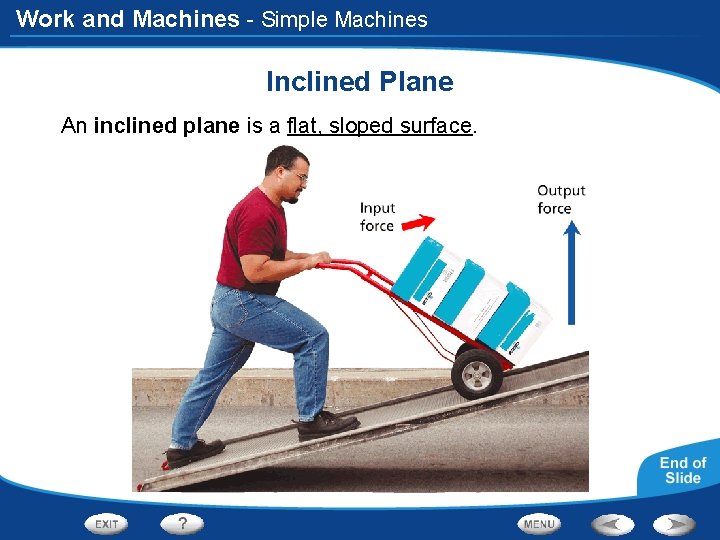 Work and Machines - Simple Machines Inclined Plane An inclined plane is a flat,