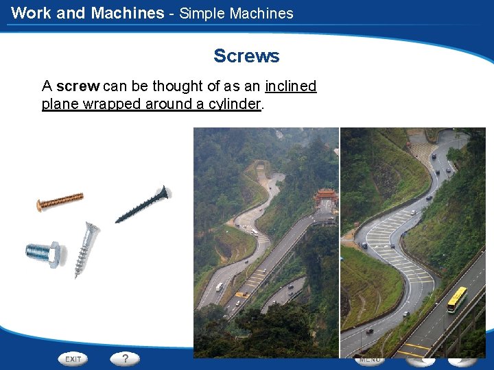 Work and Machines - Simple Machines Screws A screw can be thought of as