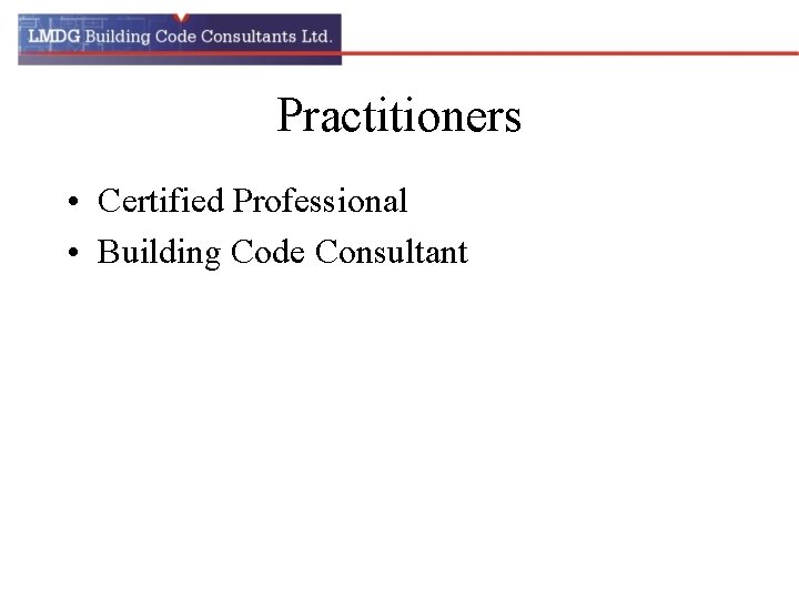 Practitioners • Certified Professional • Building Code Consultant 