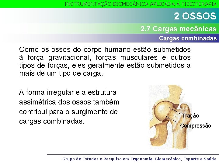 INSTRUMENTAÇÃO BIOMEC NICA APLICADA À FISIOTERAPIA 2 OSSOS 2. 7 Cargas mecânicas Cargas combinadas