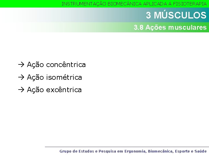 INSTRUMENTAÇÃO BIOMEC NICA APLICADA À FISIOTERAPIA 3 MÚSCULOS 3. 8 Ações musculares Ação concêntrica