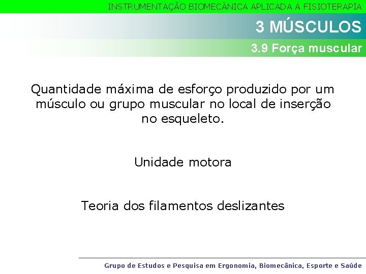 INSTRUMENTAÇÃO BIOMEC NICA APLICADA À FISIOTERAPIA 3 MÚSCULOS 3. 9 Força muscular Quantidade máxima