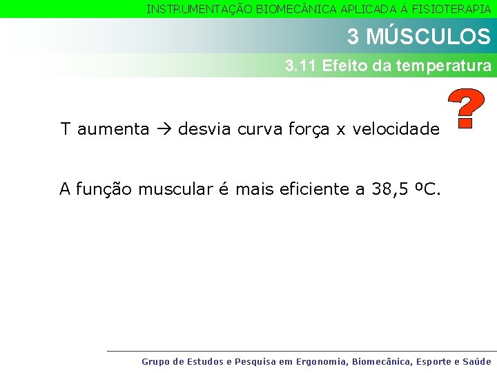 INSTRUMENTAÇÃO BIOMEC NICA APLICADA À FISIOTERAPIA 3 MÚSCULOS 3. 11 Efeito da temperatura T