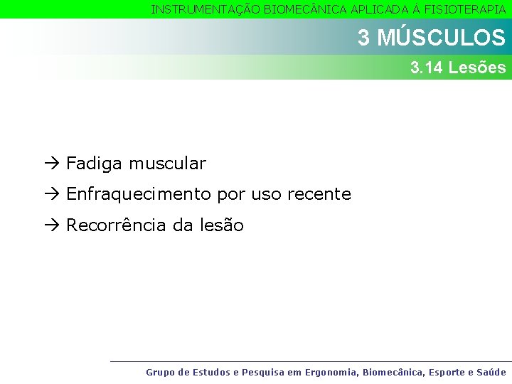 INSTRUMENTAÇÃO BIOMEC NICA APLICADA À FISIOTERAPIA 3 MÚSCULOS 3. 14 Lesões Fadiga muscular Enfraquecimento