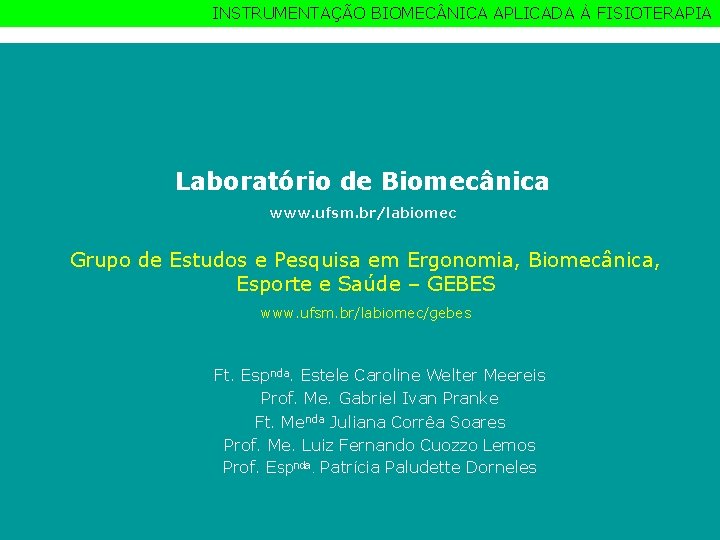 INSTRUMENTAÇÃO BIOMEC NICA APLICADA À FISIOTERAPIA Laboratório de Biomecânica www. ufsm. br/labiomec Grupo de
