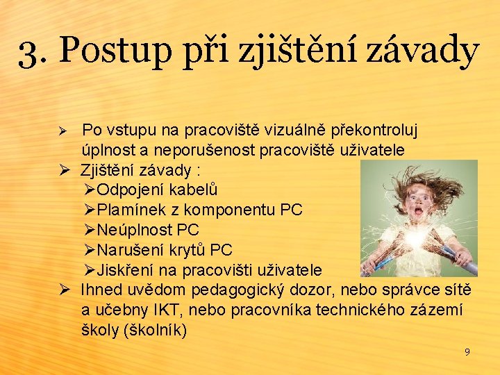 3. Postup při zjištění závady Po vstupu na pracoviště vizuálně překontroluj úplnost a neporušenost