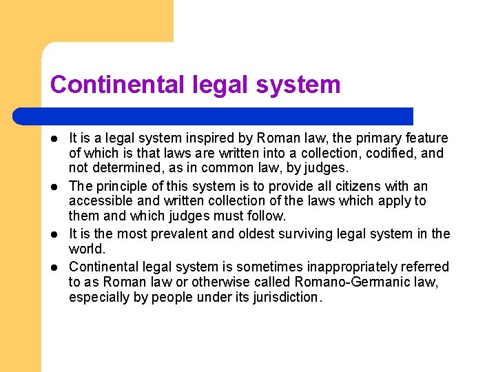 Continental legal system l l It is a legal system inspired by Roman law,