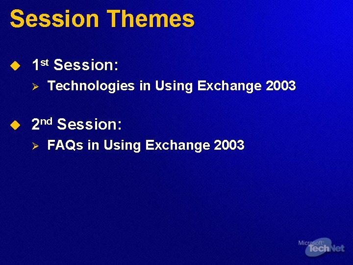 Session Themes u 1 st Session: Ø u Technologies in Using Exchange 2003 2