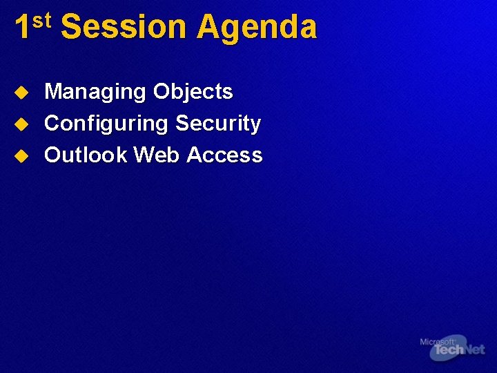 1 st Session Agenda u u u Managing Objects Configuring Security Outlook Web Access