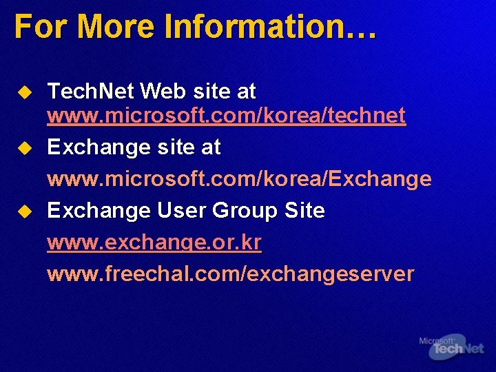 For More Information… u u u Tech. Net Web site at www. microsoft. com/korea/technet