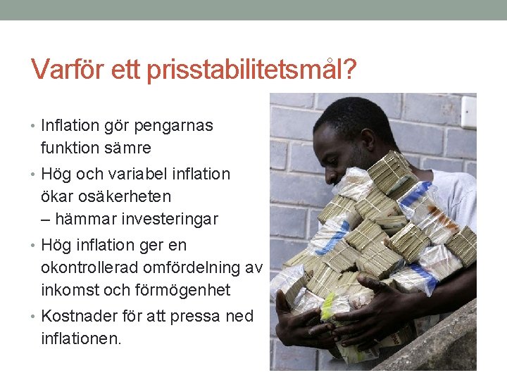 Varför ett prisstabilitetsmål? • Inflation gör pengarnas funktion sämre • Hög och variabel inflation