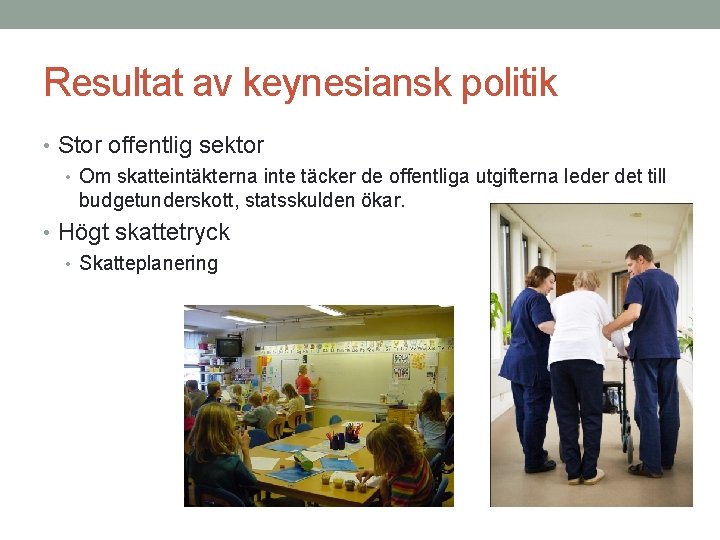 Resultat av keynesiansk politik • Stor offentlig sektor • Om skatteintäkterna inte täcker de