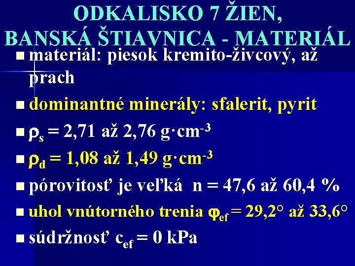 ODKALISKO 7 ŽIEN, BANSKÁ ŠTIAVNICA - MATERIÁL n materiál: piesok kremito-živcový, až prach n