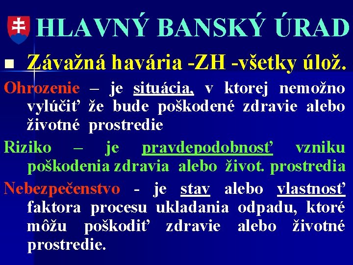 HLAVNÝ BANSKÝ ÚRAD n Závažná havária -ZH -všetky úlož. Ohrozenie – je situácia, v