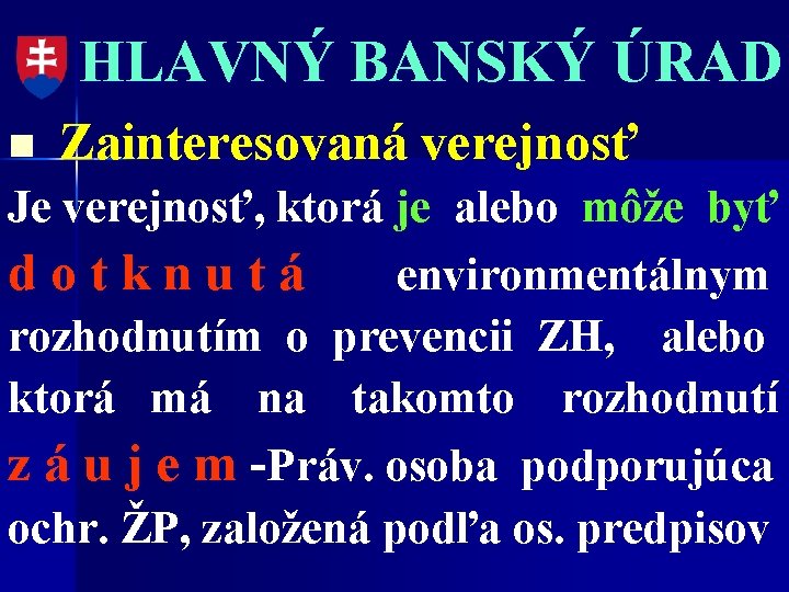 HLAVNÝ BANSKÝ ÚRAD n Zainteresovaná verejnosť Je verejnosť, ktorá je alebo môže byť dotknutá