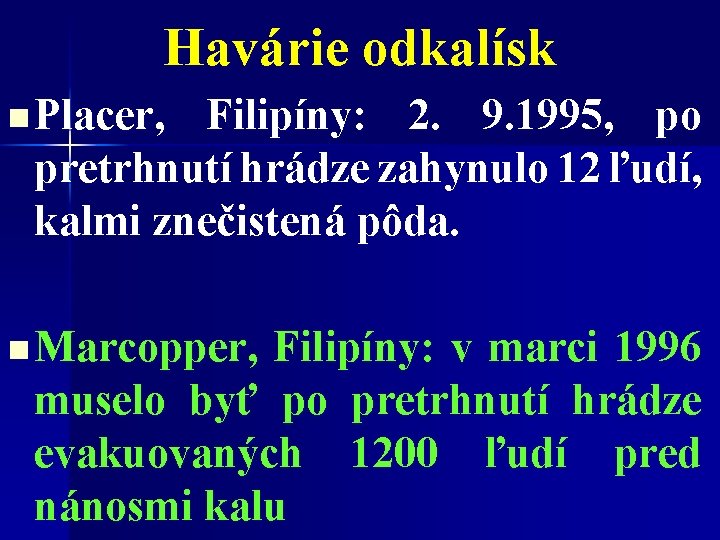 Havárie odkalísk n Placer, Filipíny: 2. 9. 1995, po pretrhnutí hrádze zahynulo 12 ľudí,