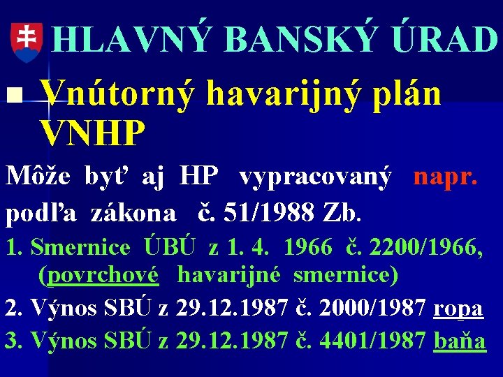 n HLAVNÝ BANSKÝ ÚRAD Vnútorný havarijný plán VNHP Môže byť aj HP vypracovaný napr.