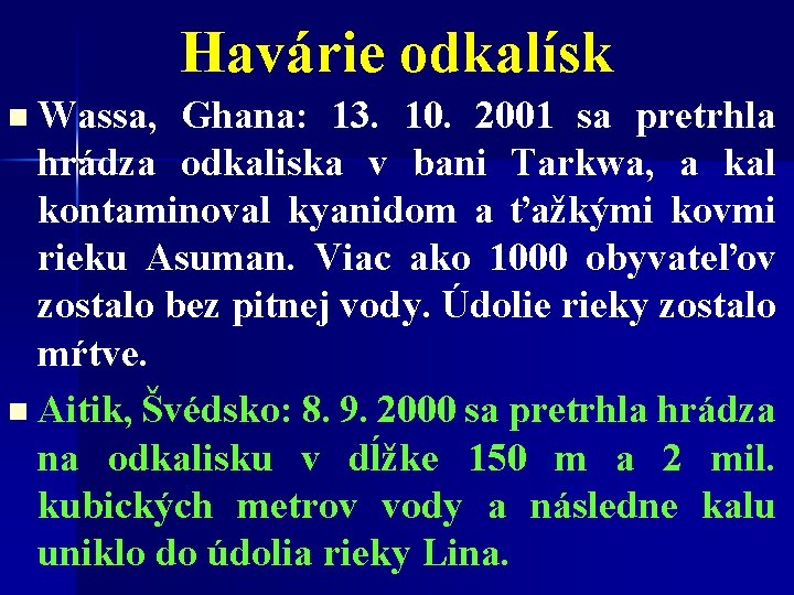 Havárie odkalísk n Wassa, Ghana: 13. 10. 2001 sa pretrhla hrádza odkaliska v bani