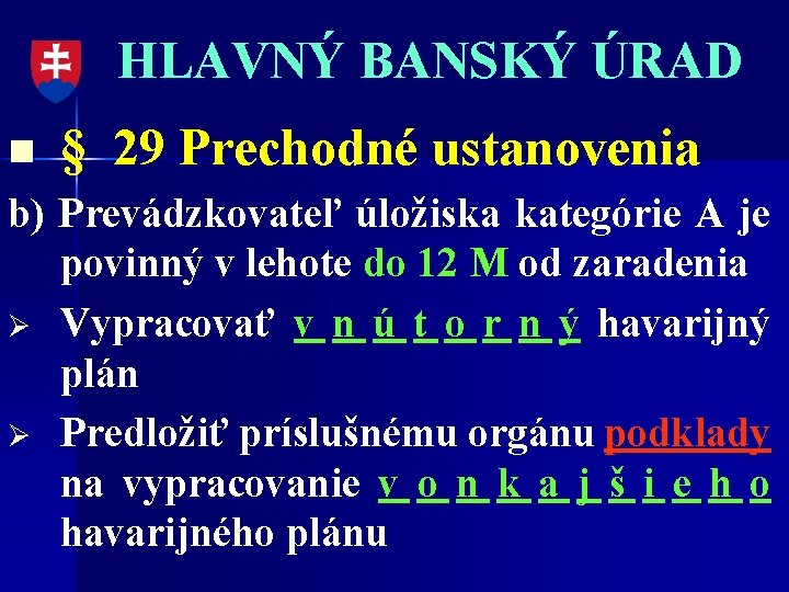 HLAVNÝ BANSKÝ ÚRAD n § 29 Prechodné ustanovenia b) Prevádzkovateľ úložiska kategórie A je