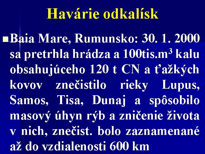 Havárie odkalísk n Baia Mare, Rumunsko: 30. 1. 2000 sa pretrhla hrádza a 100