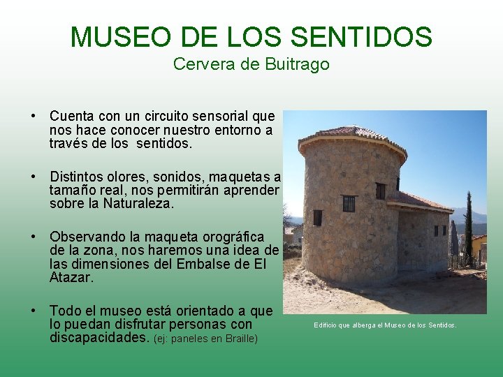 MUSEO DE LOS SENTIDOS Cervera de Buitrago • Cuenta con un circuito sensorial que