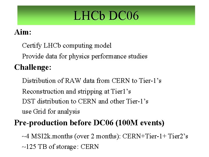 LHCb DC 06 Aim: Certify LHCb computing model Provide data for physics performance studies
