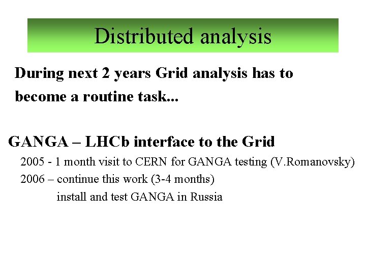 Distributed analysis During next 2 years Grid analysis has to become a routine task.