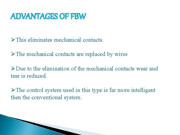 ADVANTAGES OF FBW ØThis eliminates mechanical contacts. ØThe mechanical contacts are replaced by wires