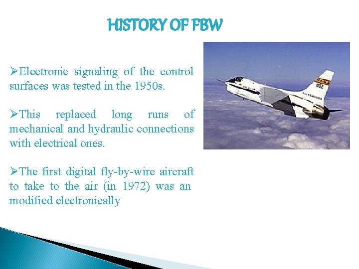 HISTORY OF FBW ØElectronic signaling of the control surfaces was tested in the 1950