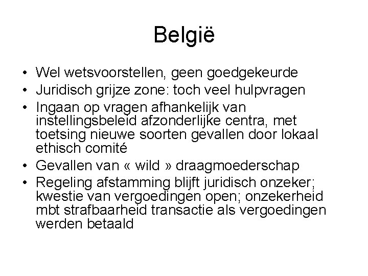 België • Wel wetsvoorstellen, geen goedgekeurde • Juridisch grijze zone: toch veel hulpvragen •