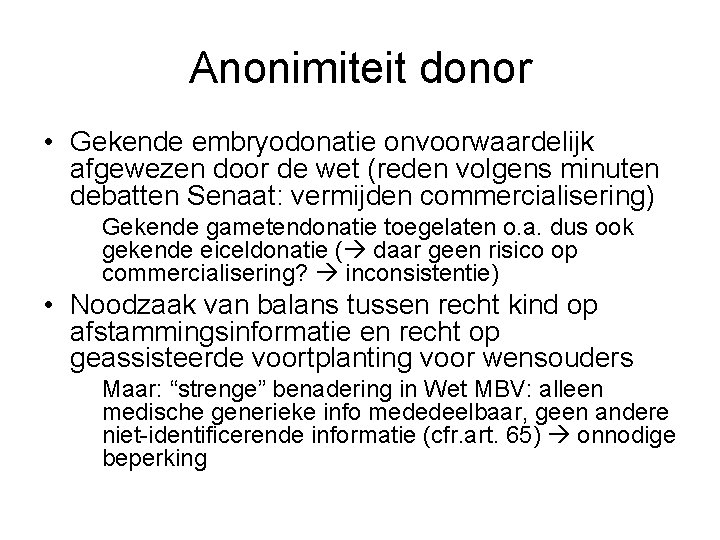 Anonimiteit donor • Gekende embryodonatie onvoorwaardelijk afgewezen door de wet (reden volgens minuten debatten