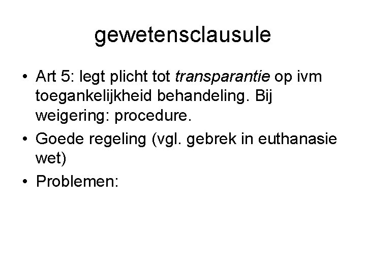 gewetensclausule • Art 5: legt plicht tot transparantie op ivm toegankelijkheid behandeling. Bij weigering: