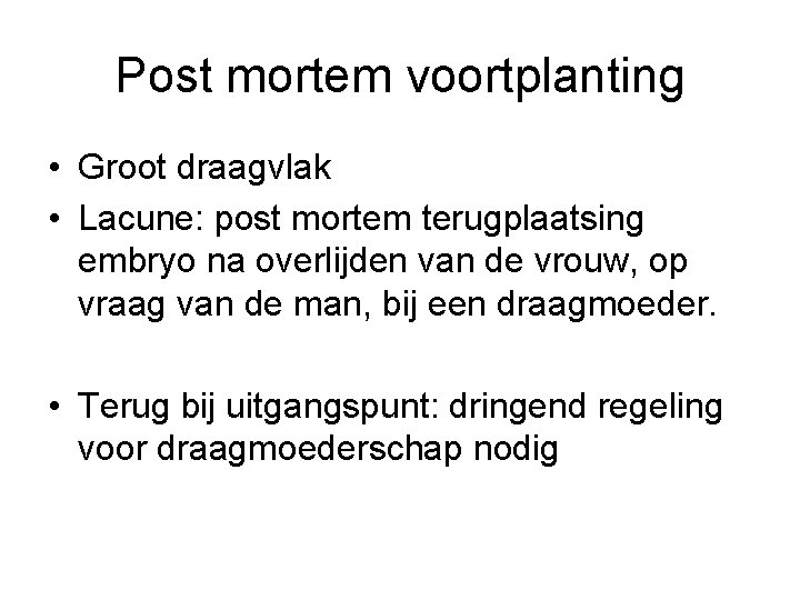 Post mortem voortplanting • Groot draagvlak • Lacune: post mortem terugplaatsing embryo na overlijden