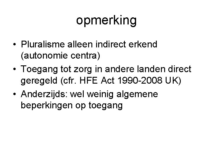 opmerking • Pluralisme alleen indirect erkend (autonomie centra) • Toegang tot zorg in andere