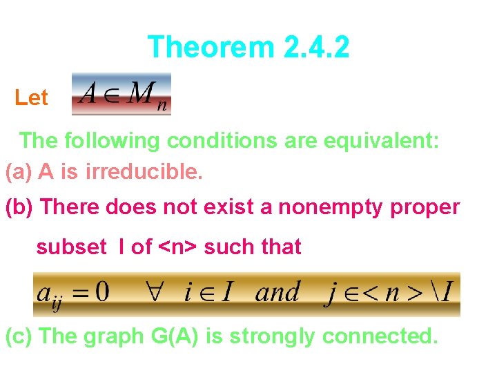 Theorem 2. 4. 2 Let The following conditions are equivalent: (a) A is irreducible.
