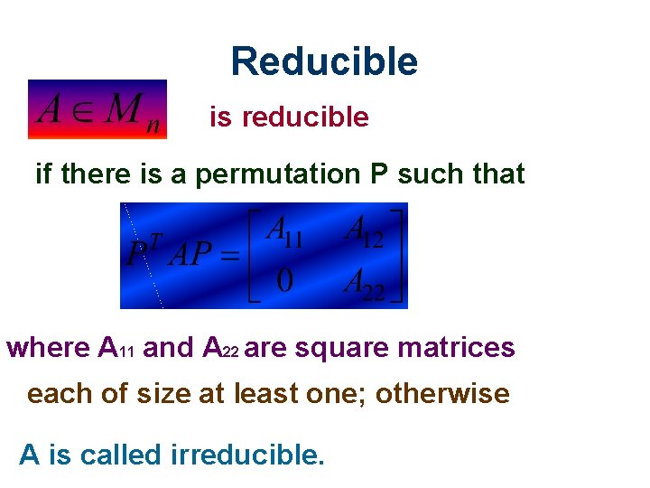 Reducible is reducible if there is a permutation P such that where A 11