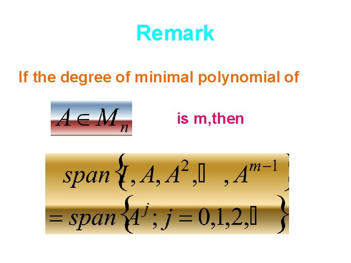 Remark If the degree of minimal polynomial of is m, then 