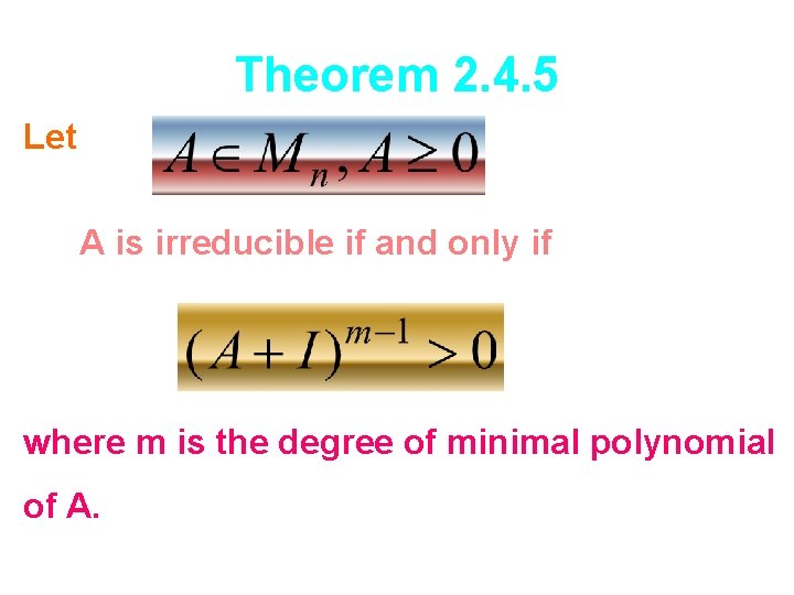 Theorem 2. 4. 5 Let A is irreducible if and only if where m