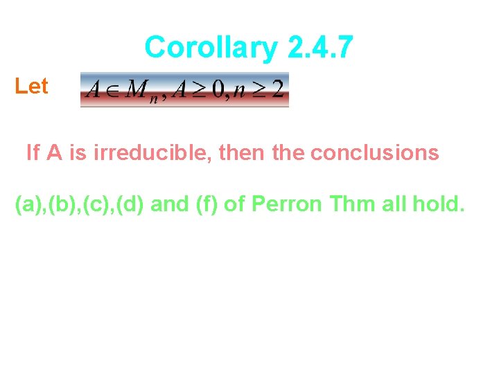 Corollary 2. 4. 7 Let If A is irreducible, then the conclusions (a), (b),