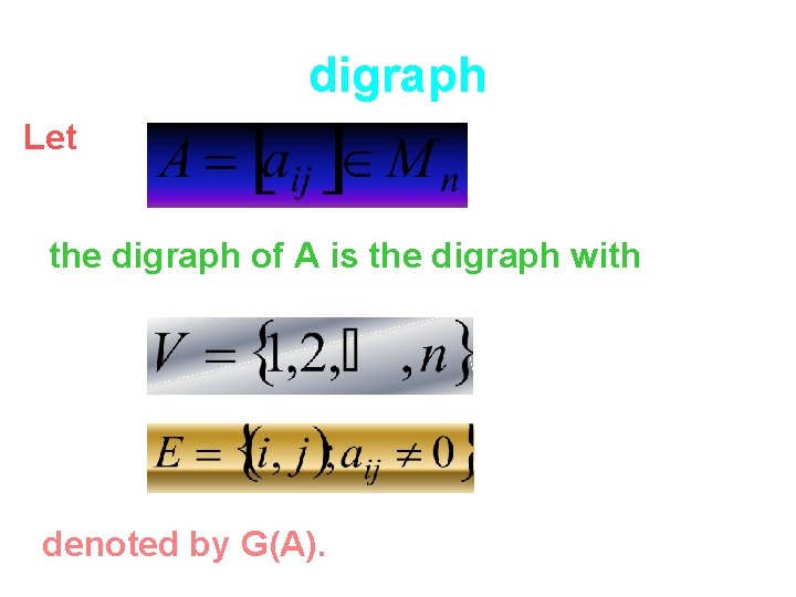 digraph Let the digraph of A is the digraph with denoted by G(A). 
