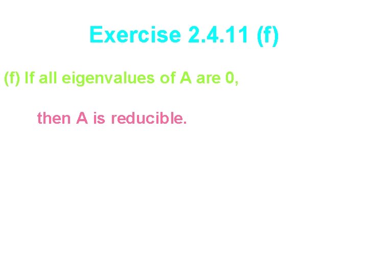Exercise 2. 4. 11 (f) If all eigenvalues of A are 0, then A