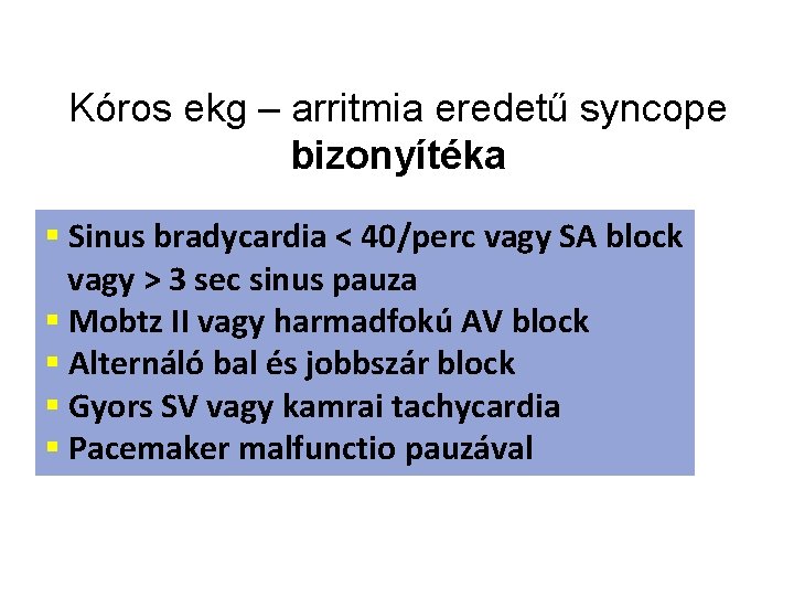 Kóros ekg – arritmia eredetű syncope bizonyítéka § Sinus bradycardia < 40/perc vagy SA