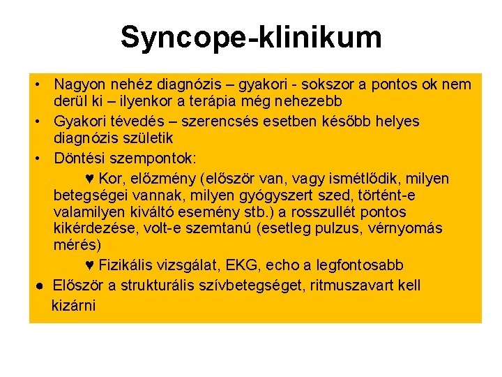 Syncope-klinikum • Nagyon nehéz diagnózis – gyakori - sokszor a pontos ok nem derül