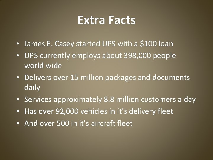 Extra Facts • James E. Casey started UPS with a $100 loan • UPS