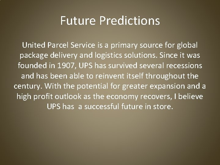 Future Predictions United Parcel Service is a primary source for global package delivery and